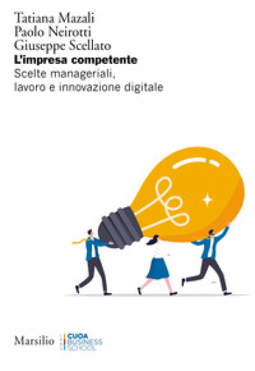 L'impresa competente. Scelte manageriali, lavoro e innovazione digitale - Tatiana Mazali - Paolo Neirotti - Giuseppe Scellato