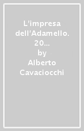 L impresa dell Adamello. 20 marzo-2 maggio 1916