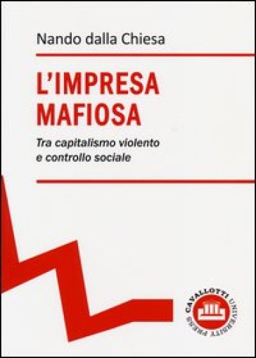 L'impresa mafiosa. Tra capitalismo violento e controllo sociale - Nando Dalla Chiesa