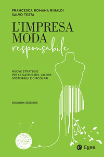 L'impresa moda responsabile. Integrare etica ed estetica nella filiera - Francesca Romana Rinaldi - Salvo Testa