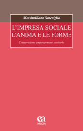 L impresa sociale, l anima e le forme. Cooperazione, empowerment, territorio