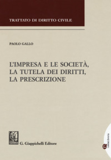 L'impresa e le società, la tutela dei diritti, la prescrizione - Paolo Gallo