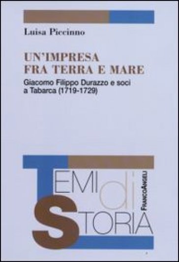 Un'impresa fra terra e mare. Giacomo Filippo Durazzo e soci a Tabarca (1719-1729) - Luisa Piccinno