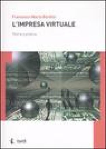 L'impresa virtuale. Teoria e pratica - Francesco M. Barbini