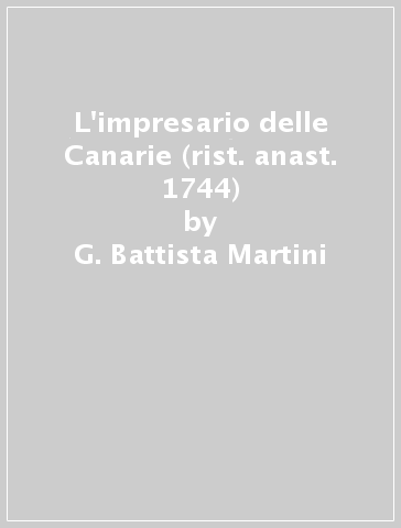 L'impresario delle Canarie (rist. anast. 1744) - G. Battista Martini