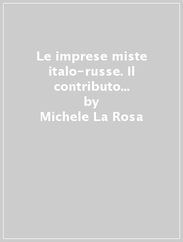 Le imprese miste italo-russe. Il contributo alla promozione di una moderna cultura del lavoro e dell'imprenditorialità in Russia - Michele La Rosa - Eugheni Novosselov