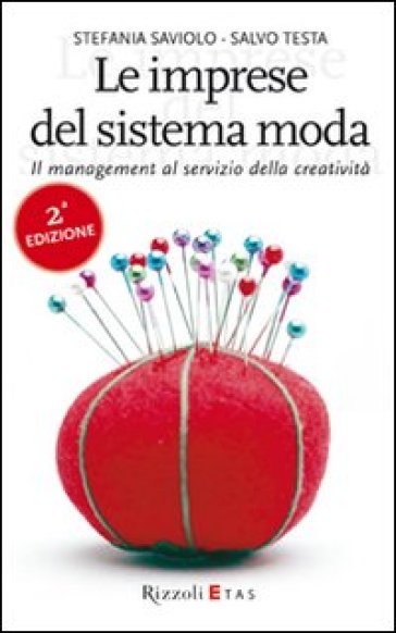 Le imprese del sistema moda. Il management al servizio della creatività - Stefania Saviolo - Salvo Testa