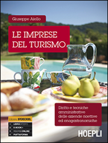 Le imprese del turismo. Diritto e tecniche amministrative delle aziende ricettive ed enogastronomiche. Con guida docente - Giuseppe Aiello