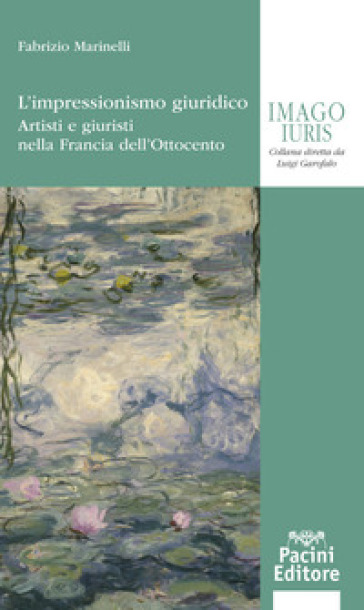L'impressionismo giuridico. Artisti e giuristi nella Francia dell'Ottocento - Fabrizio Marinelli
