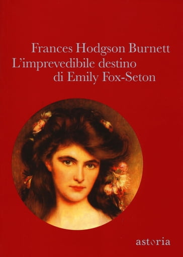L'imprevedibile destino di Emily Fox-Seton - Frances Hodgson Burnett