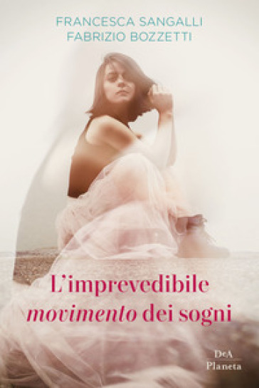 L'imprevedibile movimento dei sogni - Francesca Sangalli - Fabrizio Bozzetti