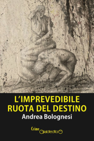 L'imprevedibile ruota del destino - Andrea Bolognesi