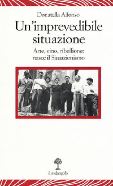 Un'imprevedibile situazione. Arte, vino, ribellione: nasce il Situazionismo - Donatella Alfonso