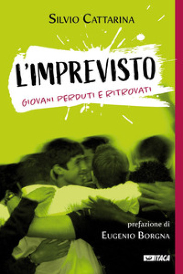 L'imprevisto. Giovani perduti e ritrovati - Silvio Cattarina