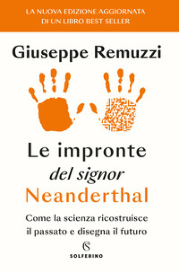 Le impronte del signor Neanderthal. Come la scienza ricostruisce il passato e disegna il futuro - Giuseppe Remuzzi