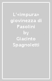 L «impura» giovinezza di Pasolini