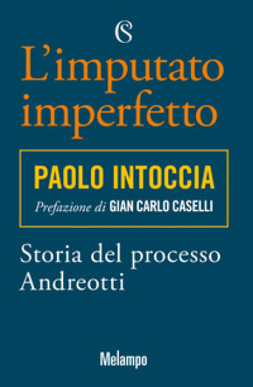 L'imputato imperfetto. Storia del processo Andreotti - Paolo Intoccia