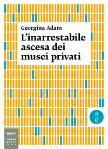 L'inarrestabile ascesa dei musei privati - Georgina Adam