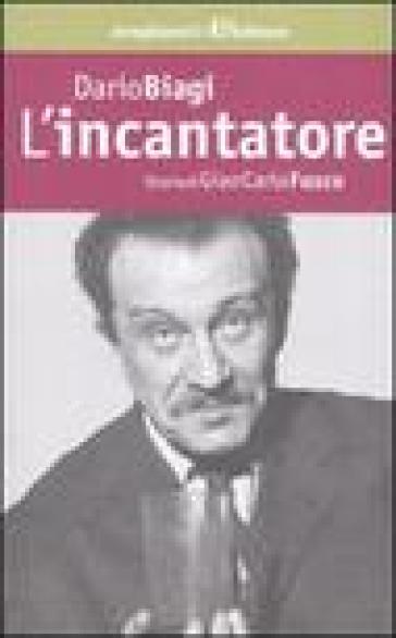 L'incantatore. Storia di Gian Carlo Fusco - Dario Biagi