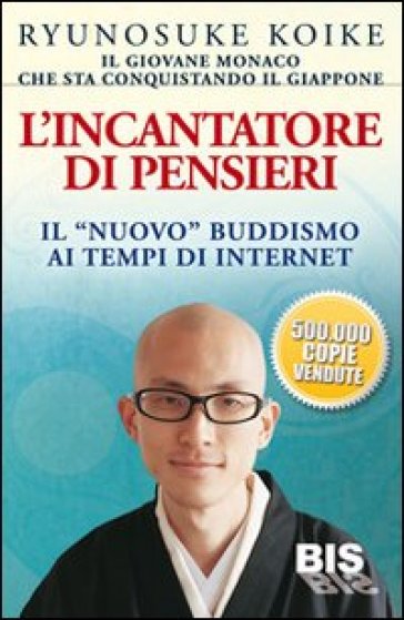 L'incantatore di pensieri. Il «nuovo» buddismo ai tempi di internet - Ryunosuke Koike