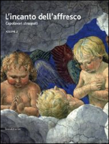 L'incanto dell'affresco. Capolavori strappati, da Pompei a Giotto da Correggio a Tiepolo. Catalogo della mostra (Ravenna, 16 febbraio-15 giugno 2014). 2.