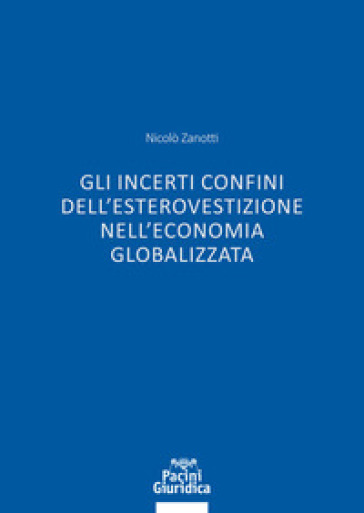 Gli incerti confini dell'esterovestizione nell'economia globalizzata - Nicolò Zanotti