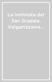 La inchiesta del San Gradale. Volgarizzamento toscano della «Queste de Saint Graal»