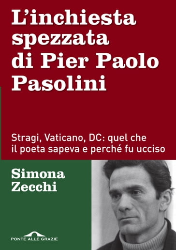 L'inchiesta spezzata di Pier Paolo Pasolini - Simona Zecchi