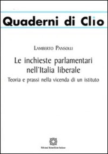 Le inchieste parlamentari nell'Italia liberale - Lamberto Pansolli