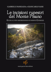Le incisioni rupestri del Monte Pisano. Guida al sito archeologico di monte Cotrozzi