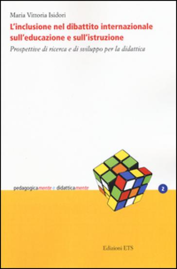 L'inclusione nel dibattito internazionale sull'educazione e sull'istruzione. Prospettive di ricerca e di sviluppo per la didattica - Maria Vittoria Isidori