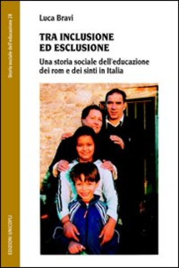 Tra inclusione ed esclusione. Una storia sociale dell'educazione dei rom e dei sinti in It...