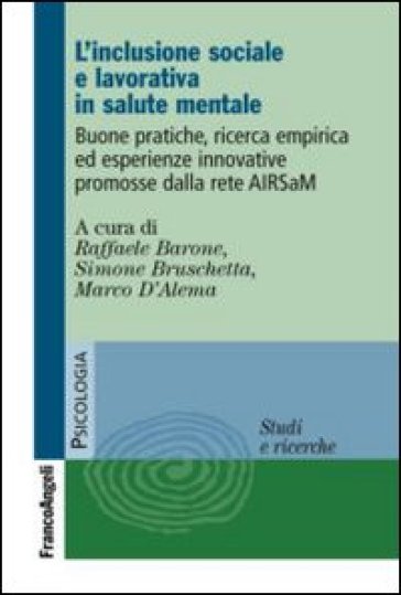 L'inclusione sociale e lavorativa in salute mentale. Buone pratiche, ricerca empirica ed esperienze innovative promosse dalla rete AIRSaM