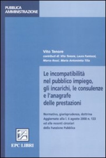 Le incompatibilità nel pubblico impiego, gli incarichi, le consulenze e l'anagrafe delle prestazioni - Vito Tenore