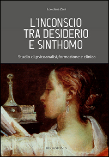 L'inconscio tra desiderio e sinthomo. Studio di psicoanalisi, formazione e clinica - Loredana Zani