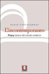 L incontemporaneo. Péguy, lettore del mondo moderno