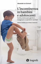 L incontinenza in bambini e adolescenti. Guida pratica per genitori, insegnanti e operatori sanitari