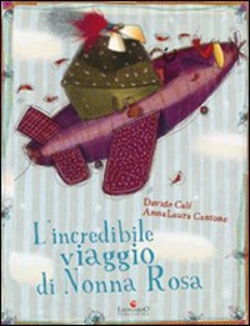 L'incredibile viaggio di nonna Rosa - Anna Laura Cantone - Davide Calì