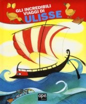 Gli incredibili viaggi di Ulisse. Ediz. a colori