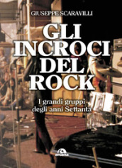 Gli incroci del rock. I grandi gruppi degli anni 