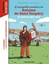 L incroyable destin d Antoine de Saint-Exupéry, le prince des airs