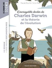 L incroyable destin de Charles Darwin et la théorie de l évolution