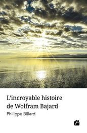 L incroyable histoire de Wolfram Bajard