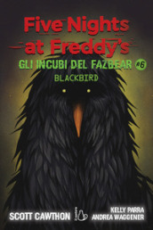 Gli incubi del Fazbear. Blackbird. Five nights at Freddy