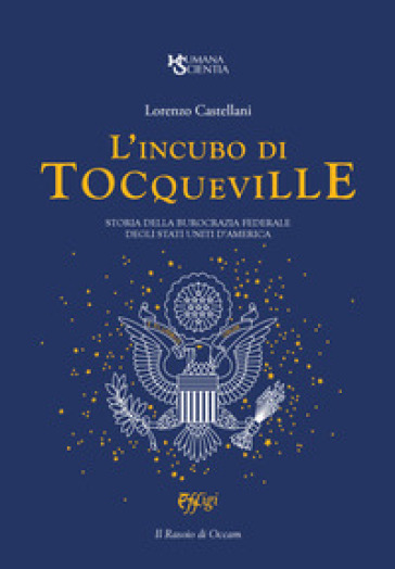 L'incubo di Tocqueville. Storia della burocrazia federale degli Stati Uniti d'America