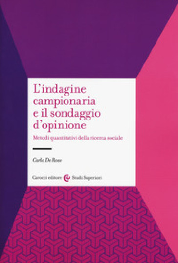 L'indagine campionaria e il sondaggio d'opinione. Metodi quantitativi della ricerca sociale - Carlo De Rose | Manisteemra.org