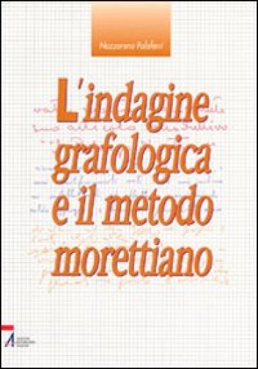 L'indagine grafologica e il metodo morettiano - Nazzareno Palaferri