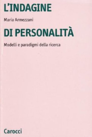 L'indagine di personalità. Modelli e paradigmi della ricerca - Maria Armezzani