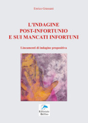 L indagine post-infortunio e sui mancati infortuni. Lineamenti di indagine propositiva