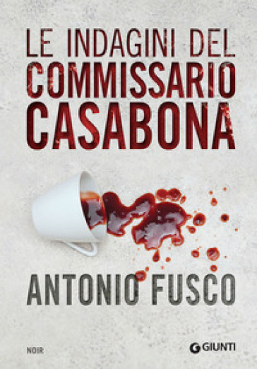 Le indagini del commissario Casabona: Ogni giorno ha il suo male-La pietà dell'acqua-Il metodo della fenice - Antonio Fusco